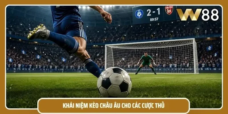 Kèo Châu Âu - Dự đoán kết quả cùng nhà cái