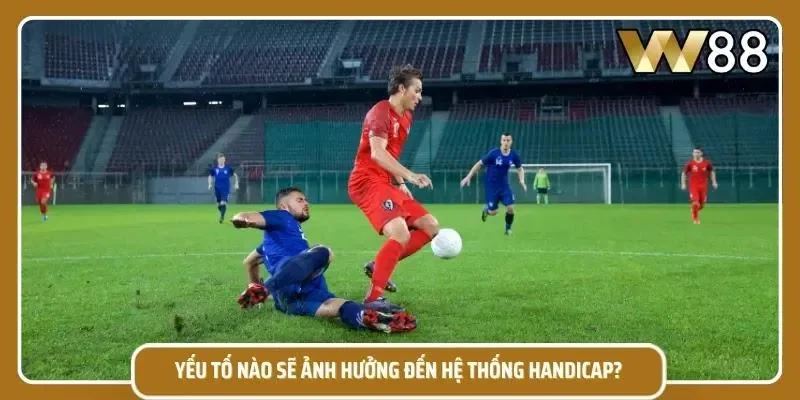 Yếu tố được chuyên gia dùng để đánh giá tỷ lệ kèo handicap